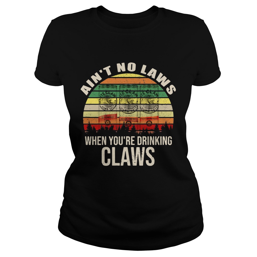 Aint no laws when youre drinking claws Classic Ladies