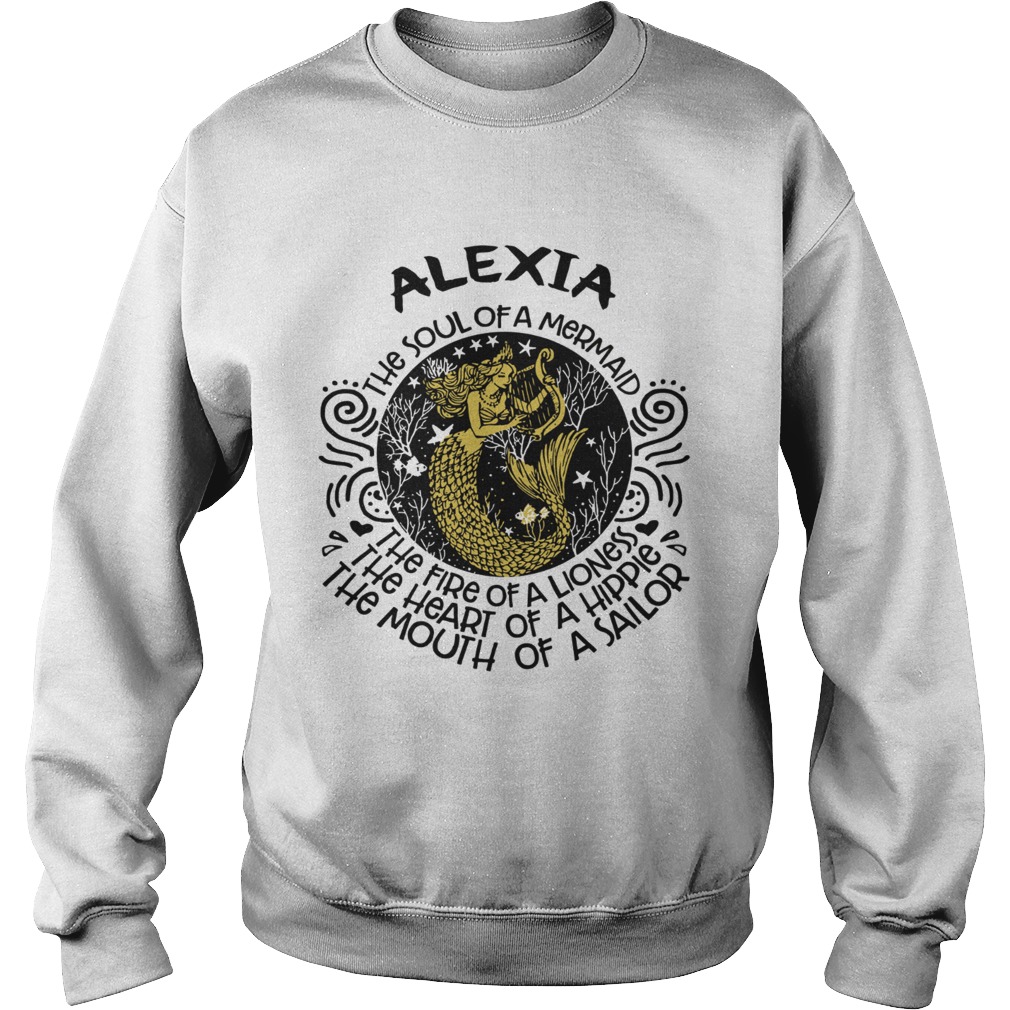 Alexia The Soul Of A Mermaid The Fire Of A Lioness The Heart Of A Hippie Sweatshirt