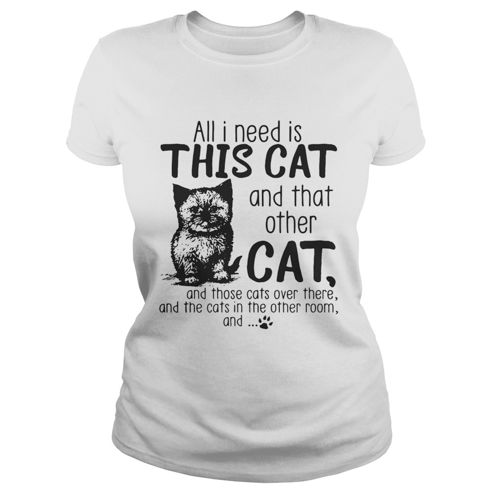 All I need is this cat and that other cat and those cats over there Classic Ladies