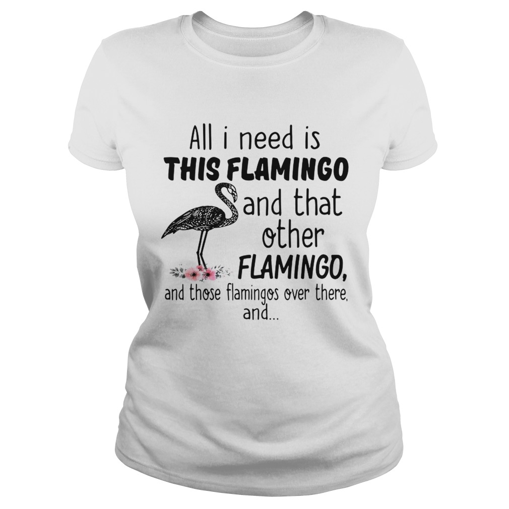 All I need is this flamingo and that other flamingo and those flamingos over there Classic Ladies