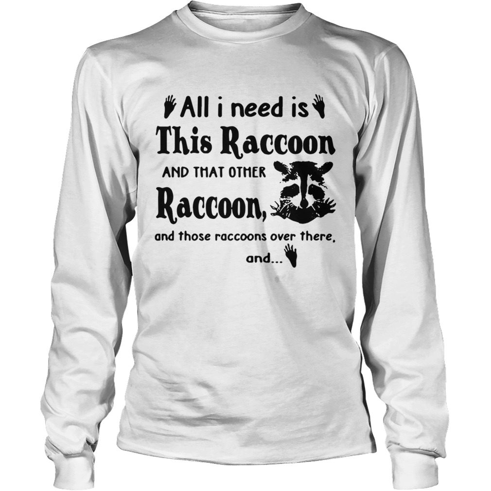 All I need is this raccoon and that other raccoon and those LongSleeve