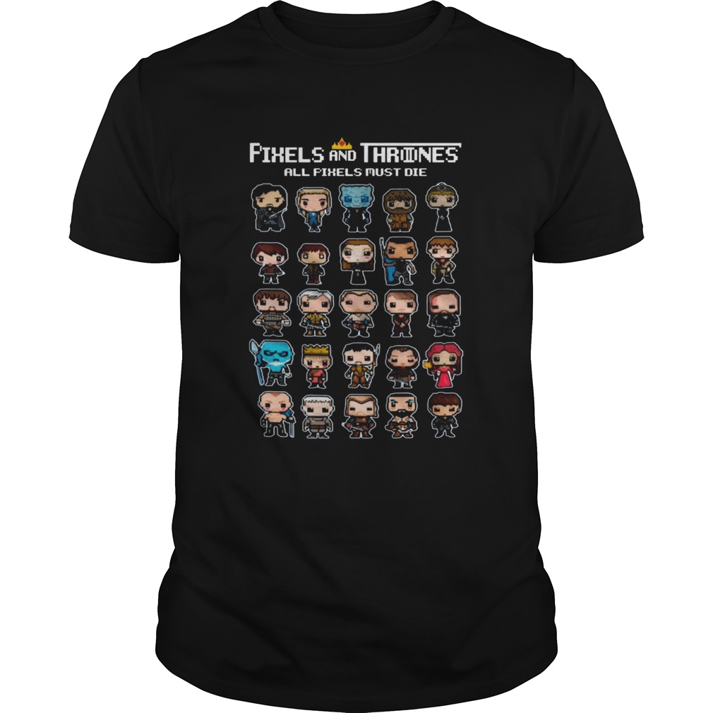 All Pixels Characters Must Die Game Of Thrones 8 bit shirt
