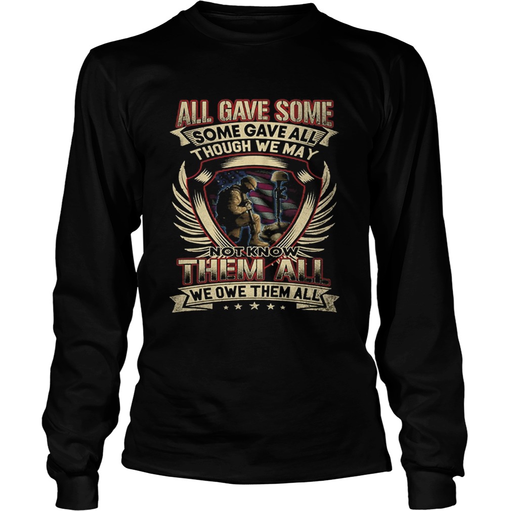 All gave some some gave all though we may not know them all LongSleeve