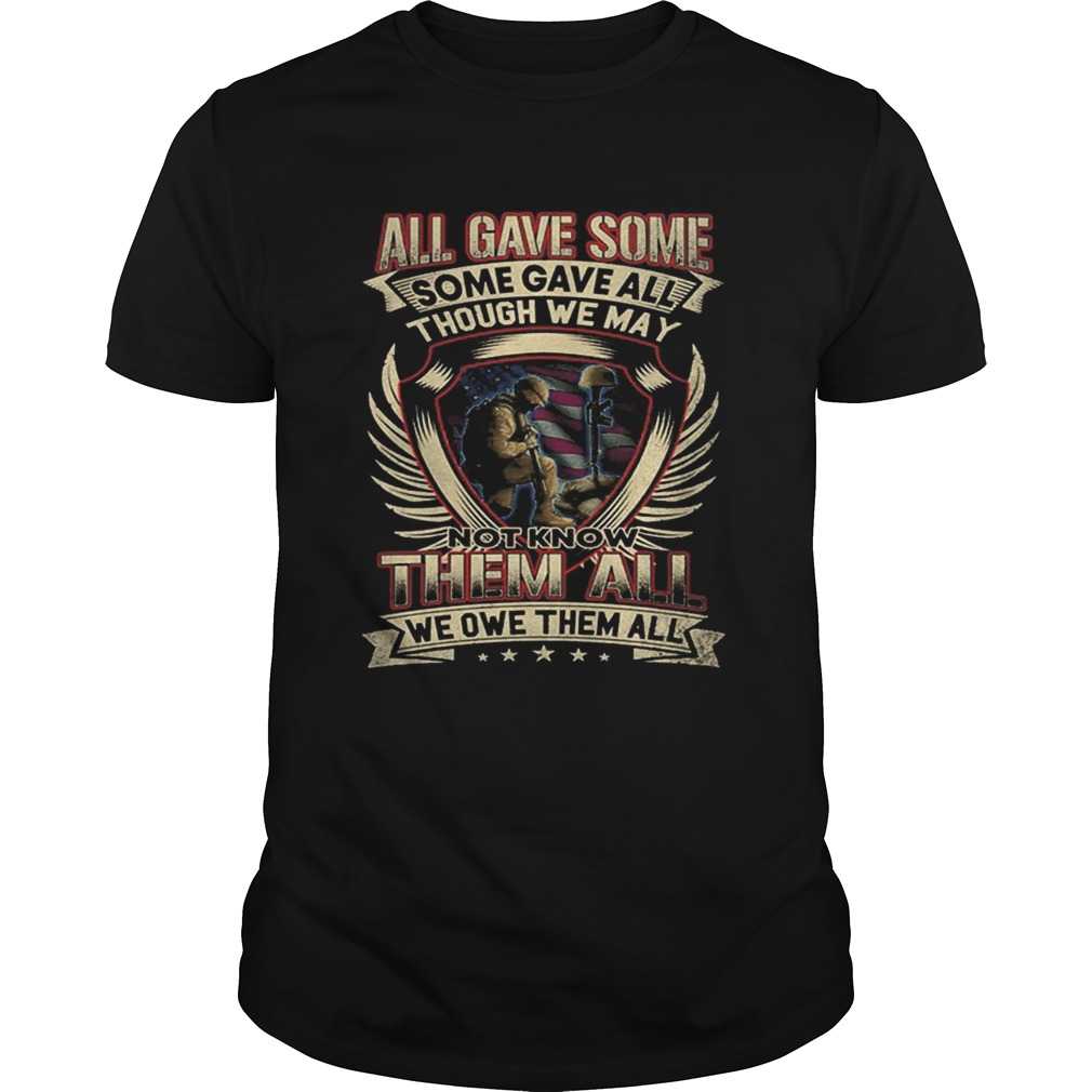 All gave some some gave all though we may not know them all shirt