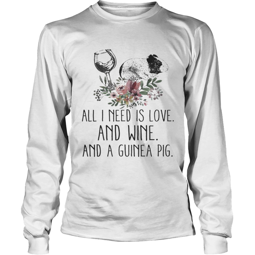 All i need is love and wine and a guinea pig LongSleeve