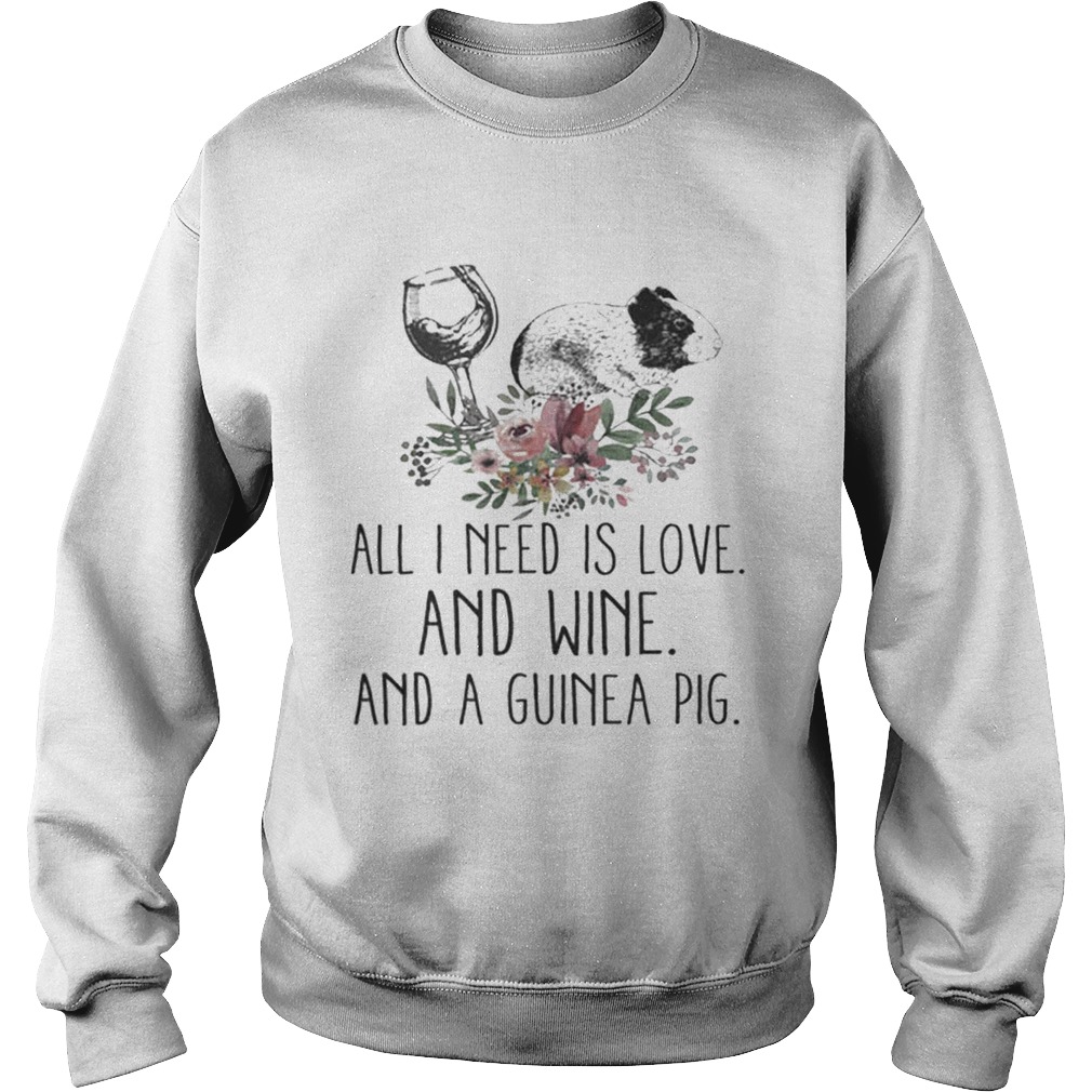All i need is love and wine and a guinea pig Sweatshirt