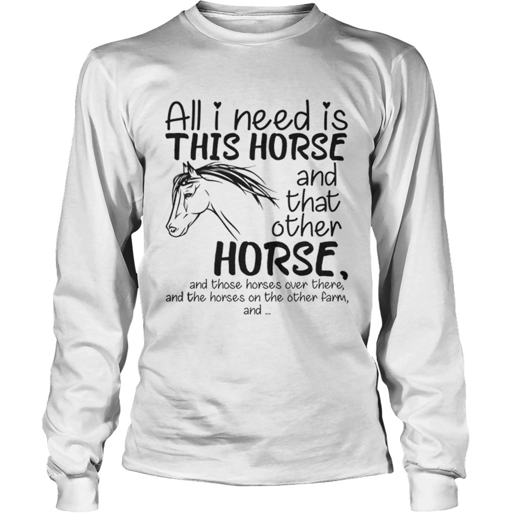All i need is this Horse and that other Horse LongSleeve