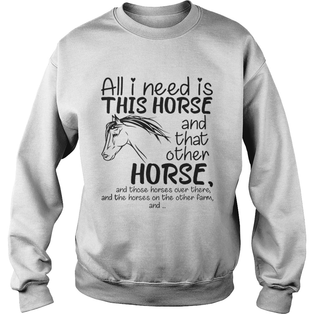 All i need is this Horse and that other Horse Sweatshirt