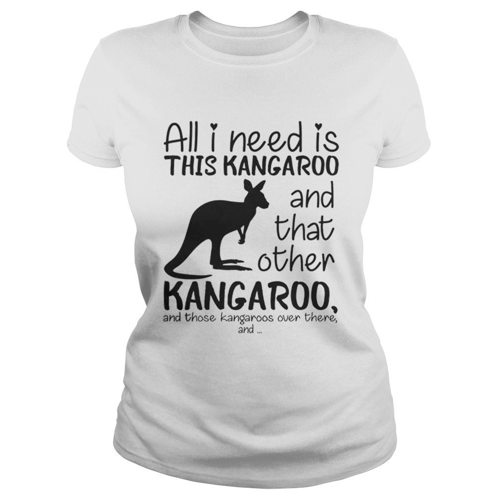 All i need is this kangaroo and that other kangaroo Classic Ladies