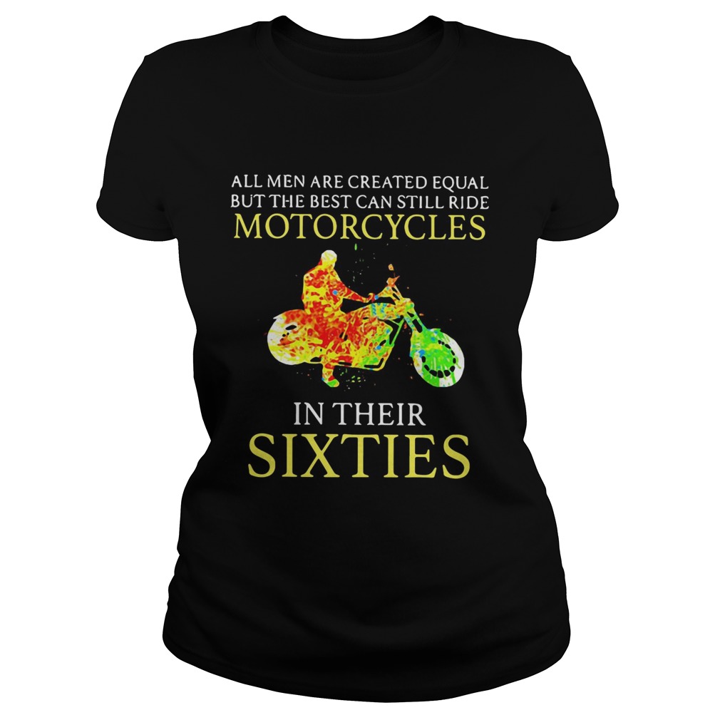 All men are created equal but the best can still ride motorcycles in their sixties Classic Ladies