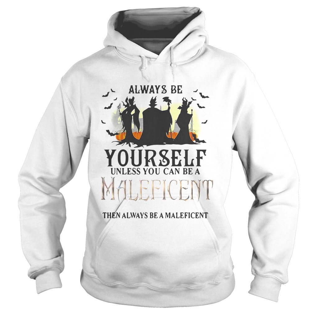 Always be yourself unless you can be a Maleficent then always be a Maleficent Hoodie