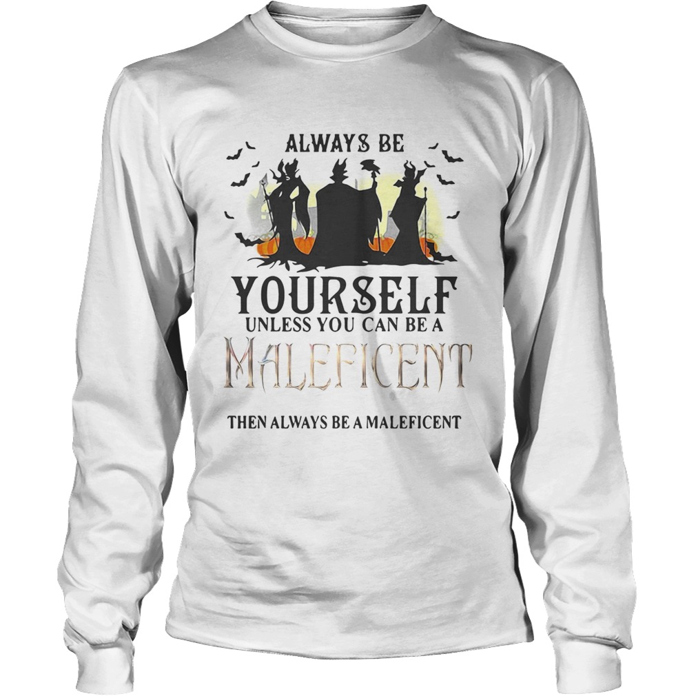 Always be yourself unless you can be a Maleficent then always be a Maleficent LongSleeve