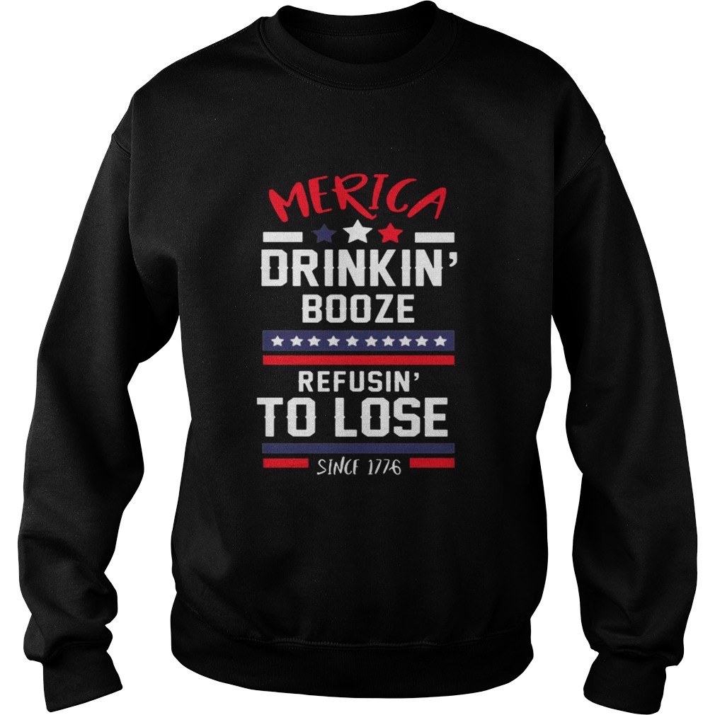 America drinking booze refusing to lose Sweatshirt