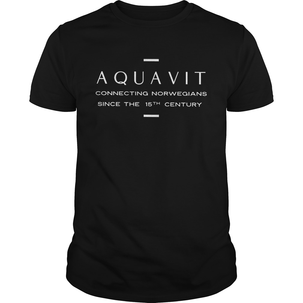 Aquavit connecting norwegians since the 15th century shirt