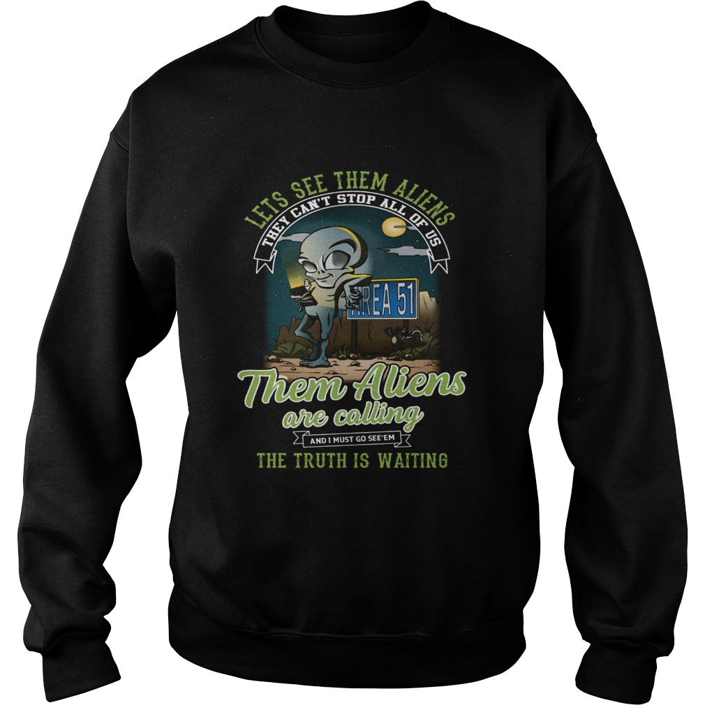 Area 51 lets see them aliens them aliens are calling Sweatshirt