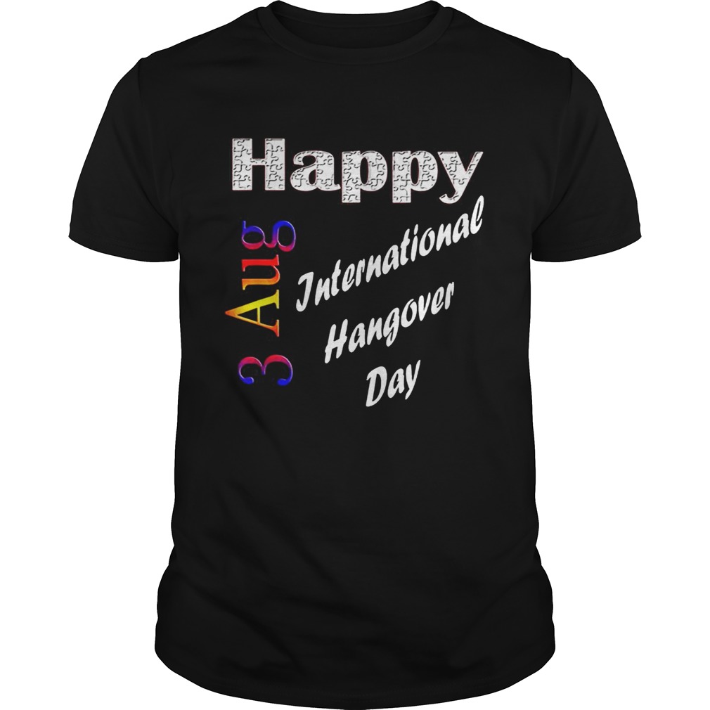 Aug 3rd International Hangover Day Idea shirt