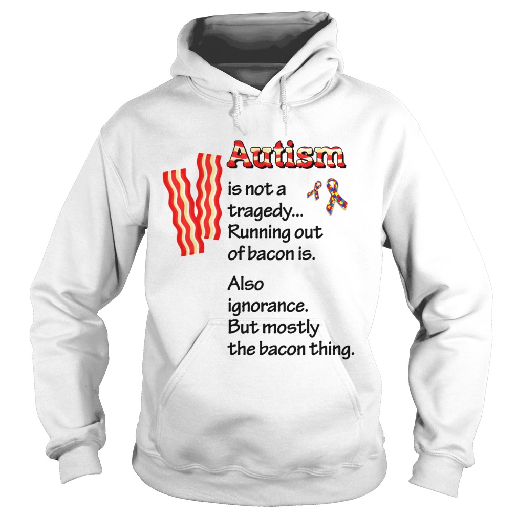 Autism is not a tragedy running out of bacon is Hoodie