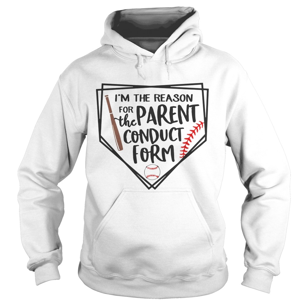 Baseball Im The Reason For The Parent Conduct Form Shirt Hoodie