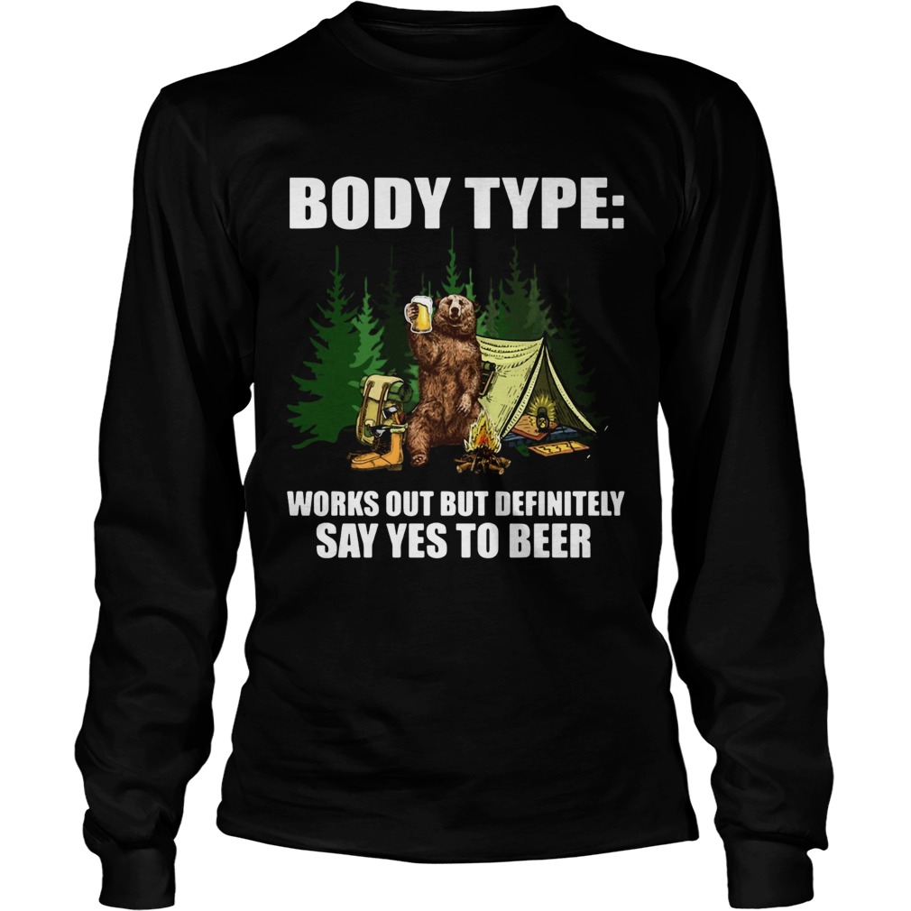 Bear body type works out definitely say yes to beer LongSleeve