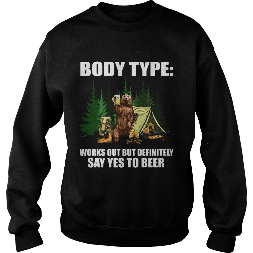 Bear body type works out definitely say yes to beer Sweatshirt