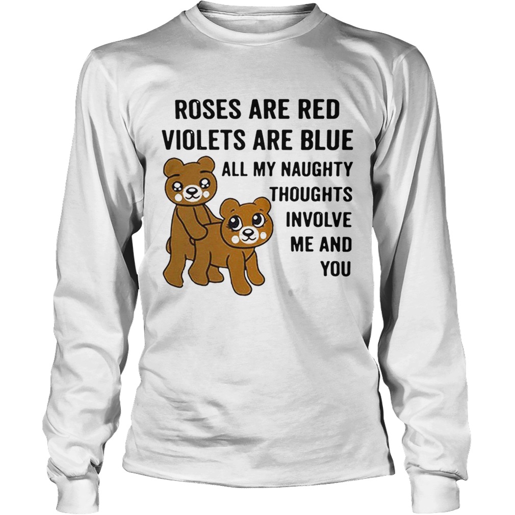 Bear roses are red violets are blue all my naughty thoughts involve LongSleeve