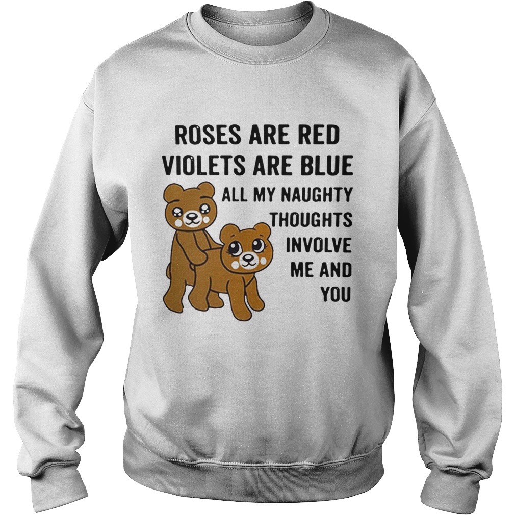 Bear roses are red violets are blue all my naughty thoughts involve Sweatshirt
