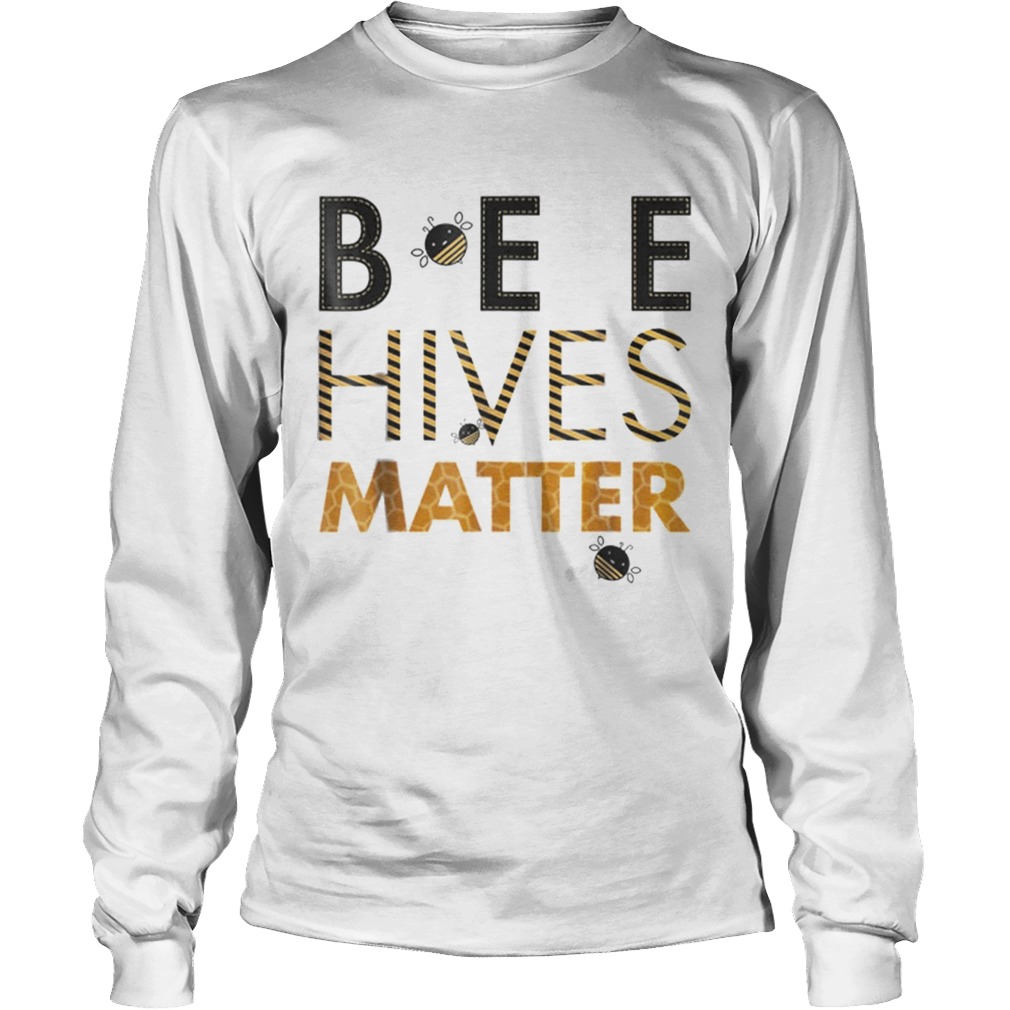 Bee Hives Matter Save The Bees LongSleeve