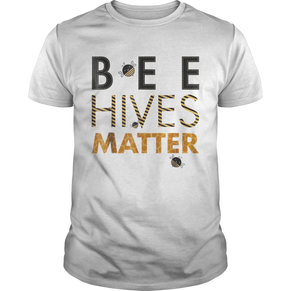 Bee Hives Matter Save The Bees shirt