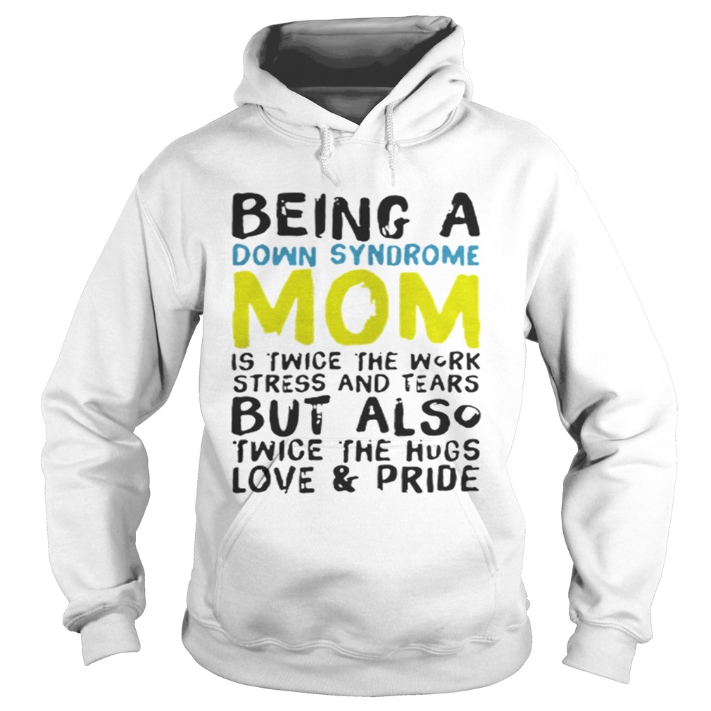 Being a Down Syndrome mom is twice the work stress and tears Hoodie