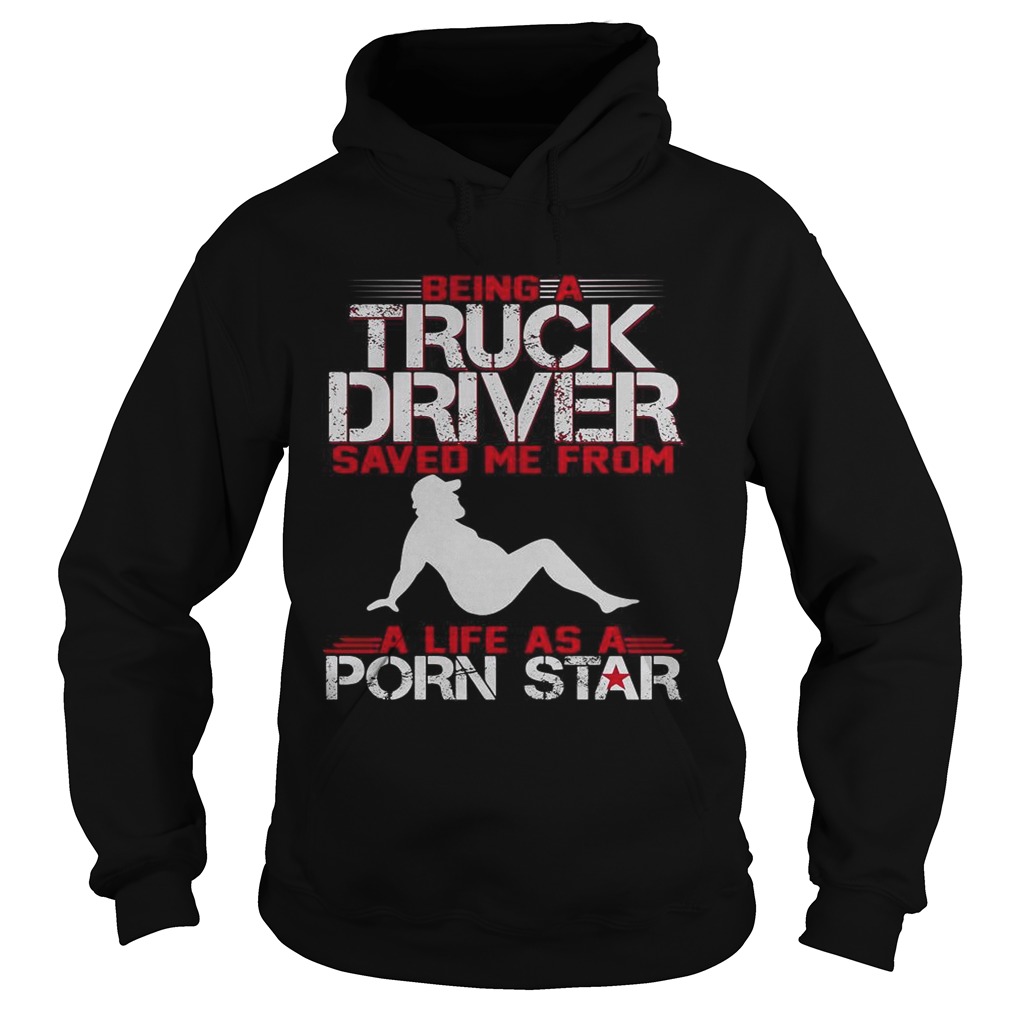 Being a truck driver saved me from a life as a porn star Hoodie