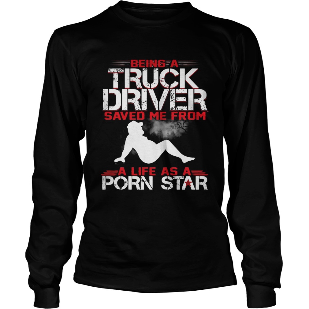 Being a truck driver saved me from a life as a porn star LongSleeve