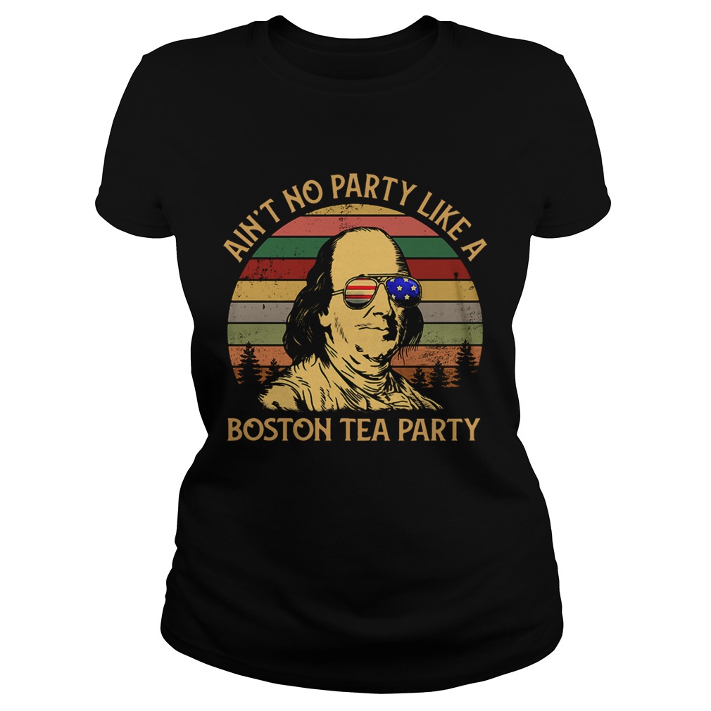 Ben Franklin aint no party like a Boston tea party Independence Classic Ladies