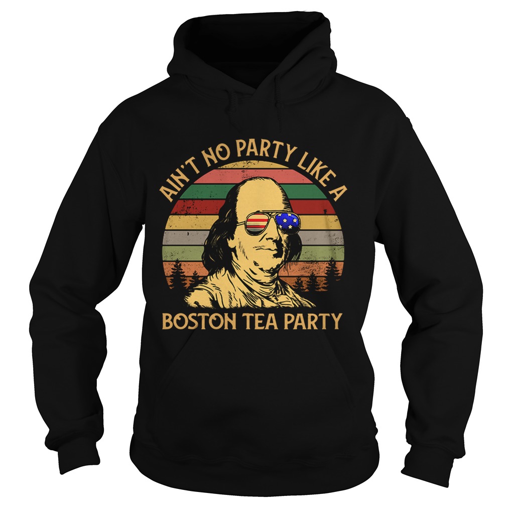 Ben Franklin aint no party like a Boston tea party Independence Hoodie