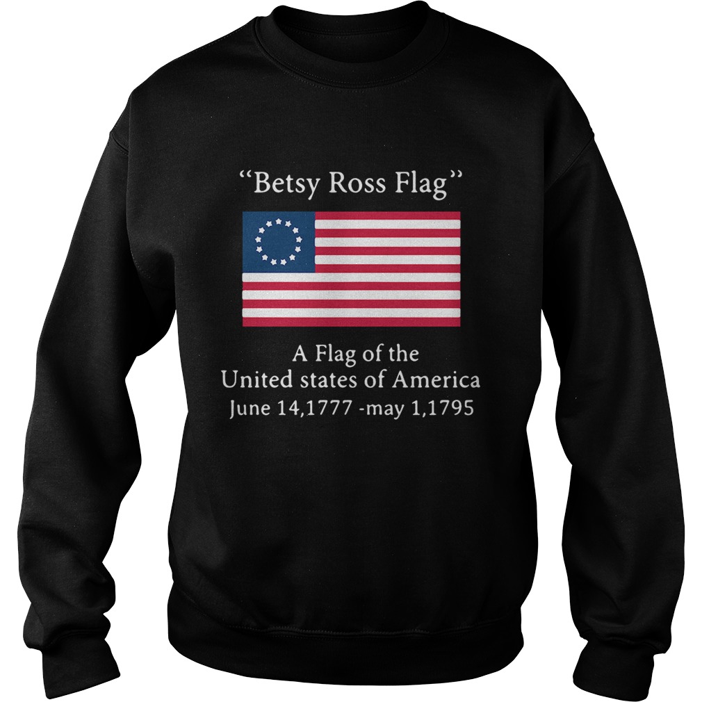 Betsy Ross flag a flag ofthe United States of America Sweatshirt