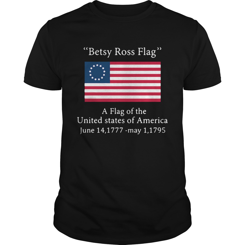 Betsy Ross flag a flag ofthe United States of America shirt