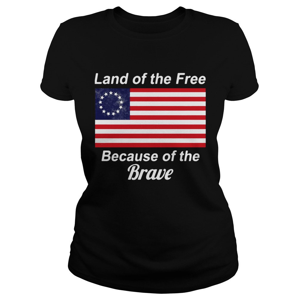 Betsy Ross flag land of the free because of the brave Classic Ladies