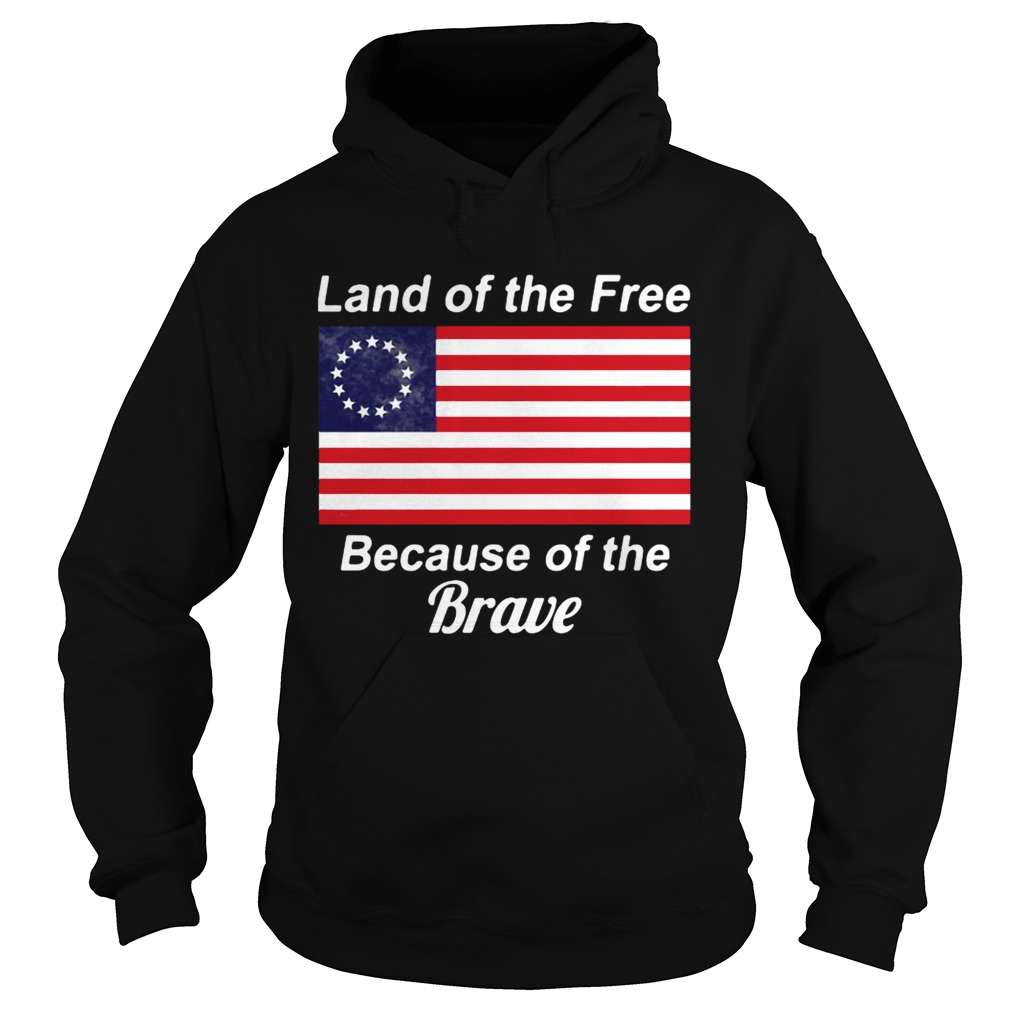 Betsy Ross flag land of the free because of the brave Hoodie