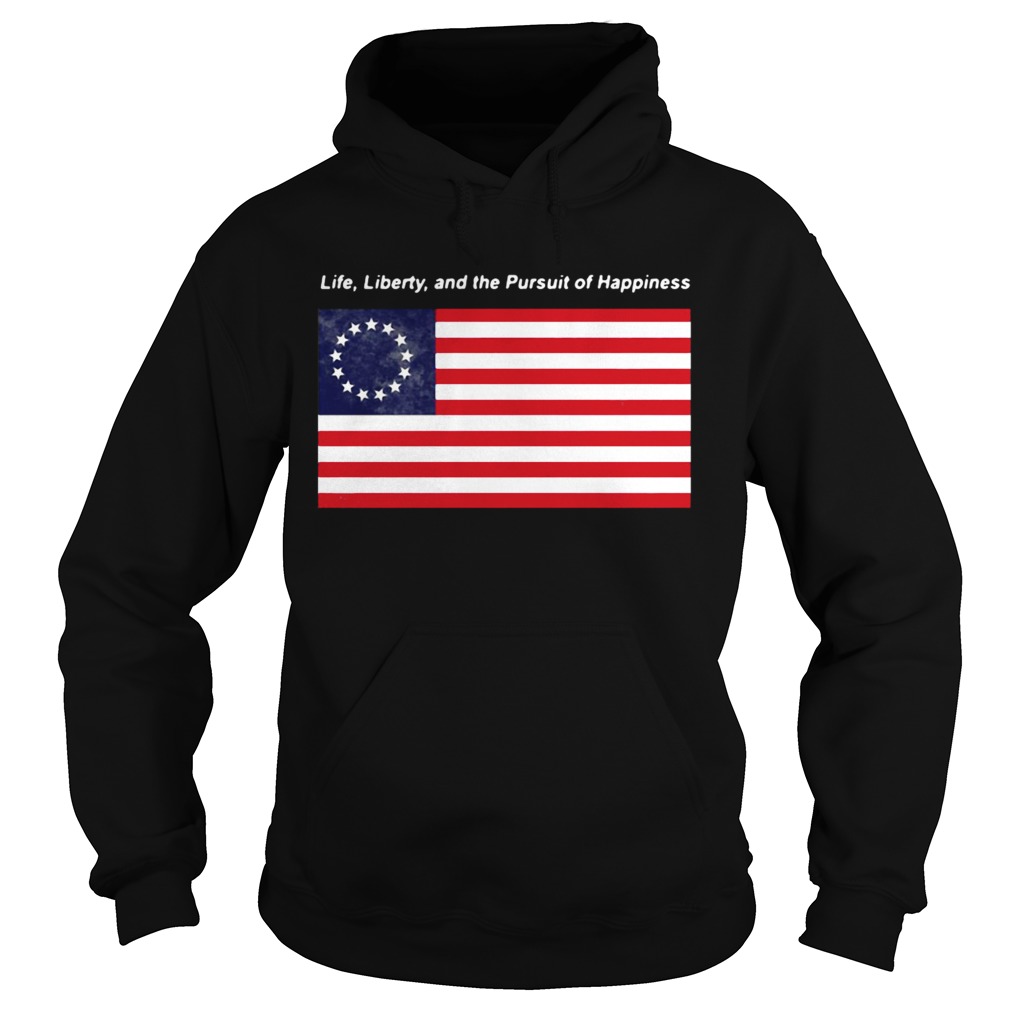 Betsy Ross flag life Liberty and the Pursuit of Happiness Hoodie