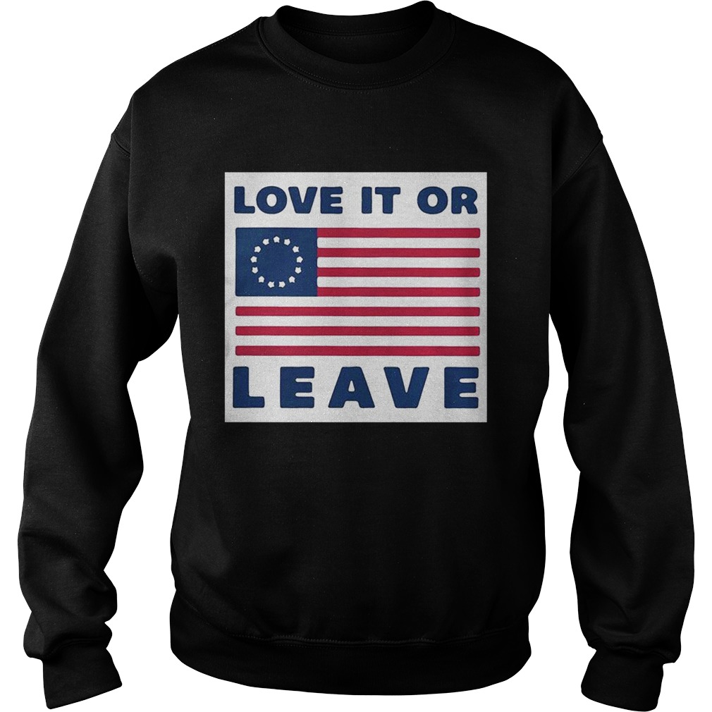 Betsy Ross flag love it or leave Sweatshirt