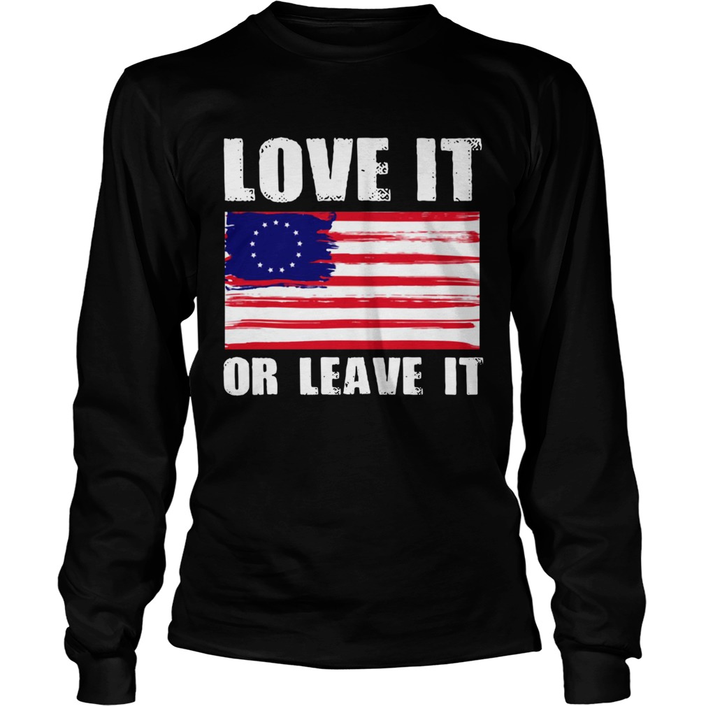 Betsy Ross flag with 13 stars love it or leave it LongSleeve
