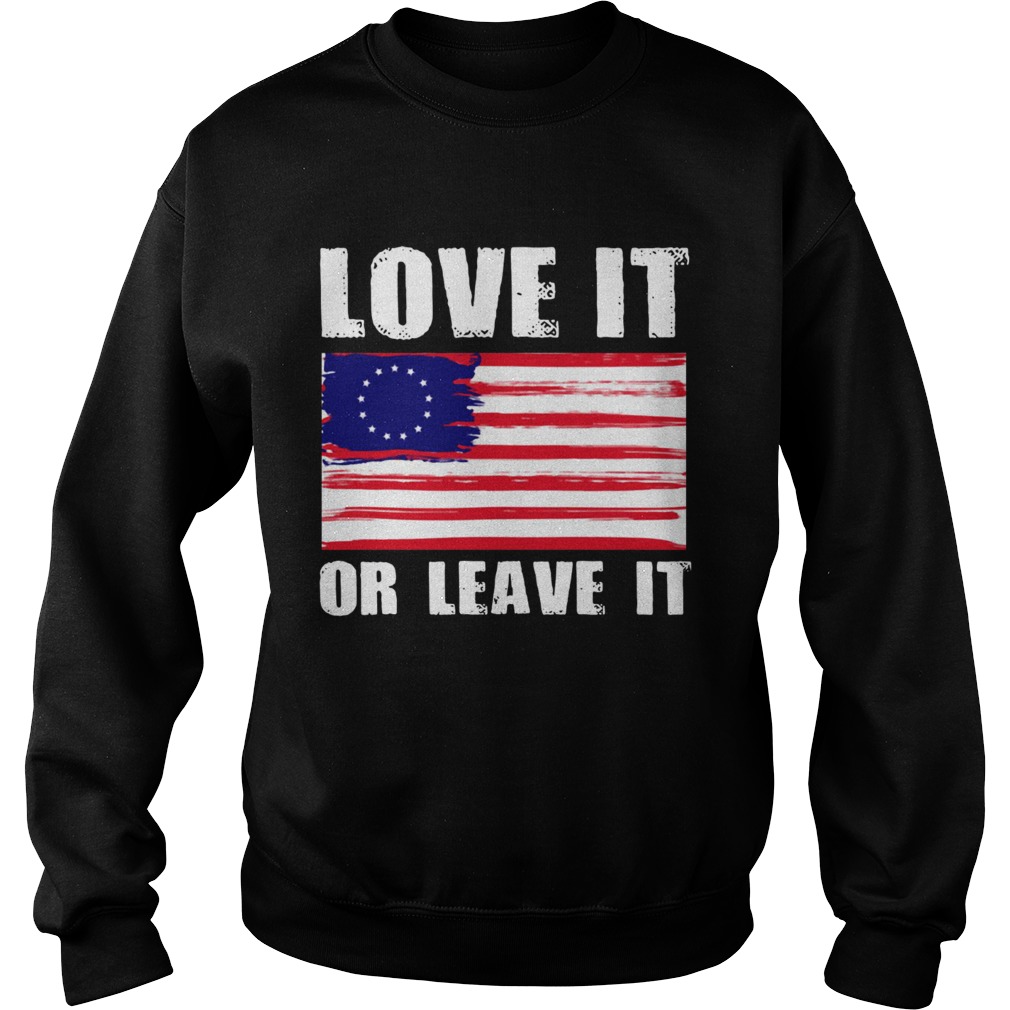 Betsy Ross flag with 13 stars love it or leave it Sweatshirt