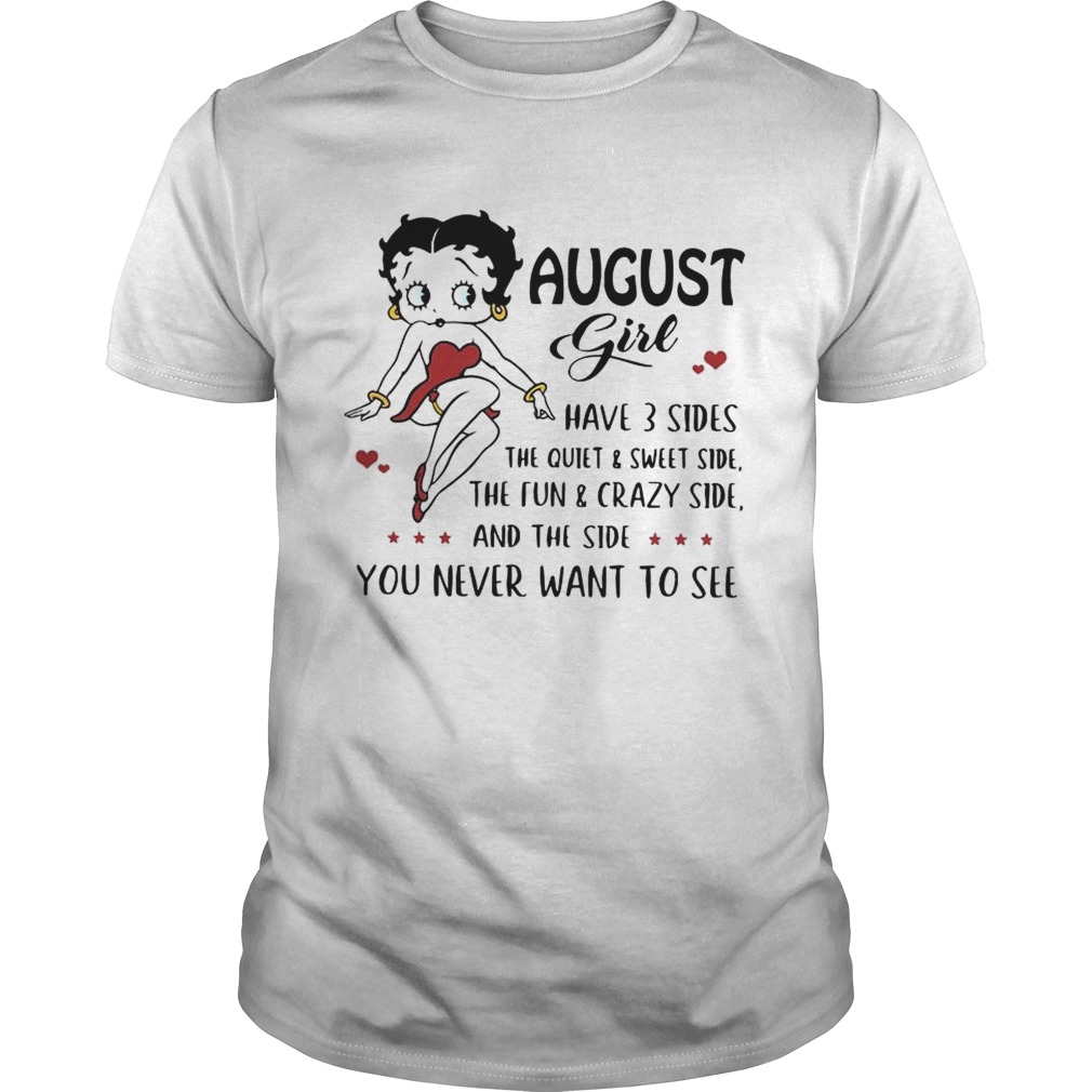 Betty Boop August girl I have 3 sides quiet sweet side the side you never want to see shirt