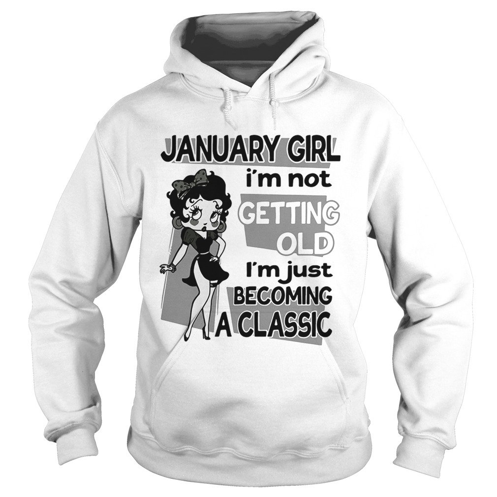 Betty Boop January girl Im not getting old Im just becoming a Hoodie