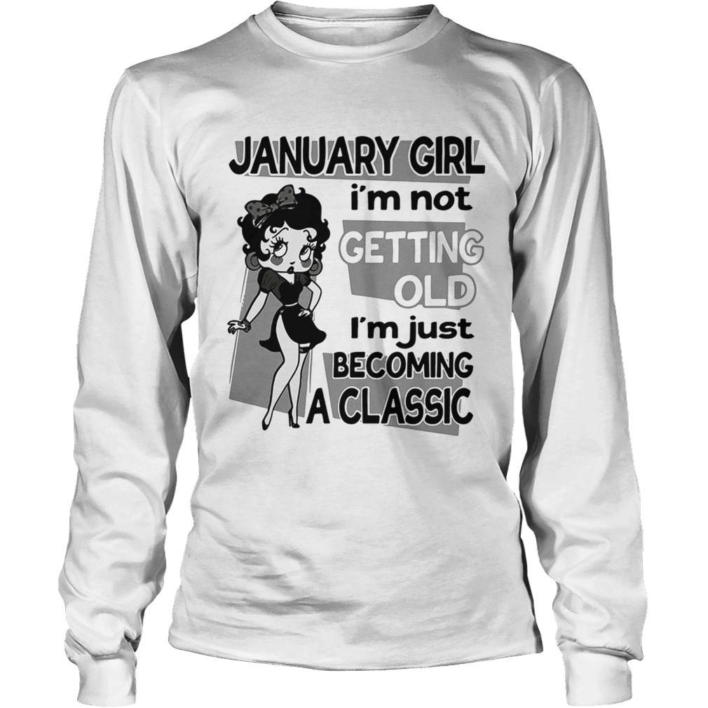 Betty Boop January girl Im not getting old Im just becoming a LongSleeve
