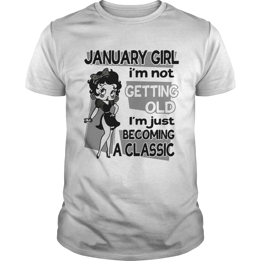 Betty Boop January girl Im not getting old Im just becoming a Unisex