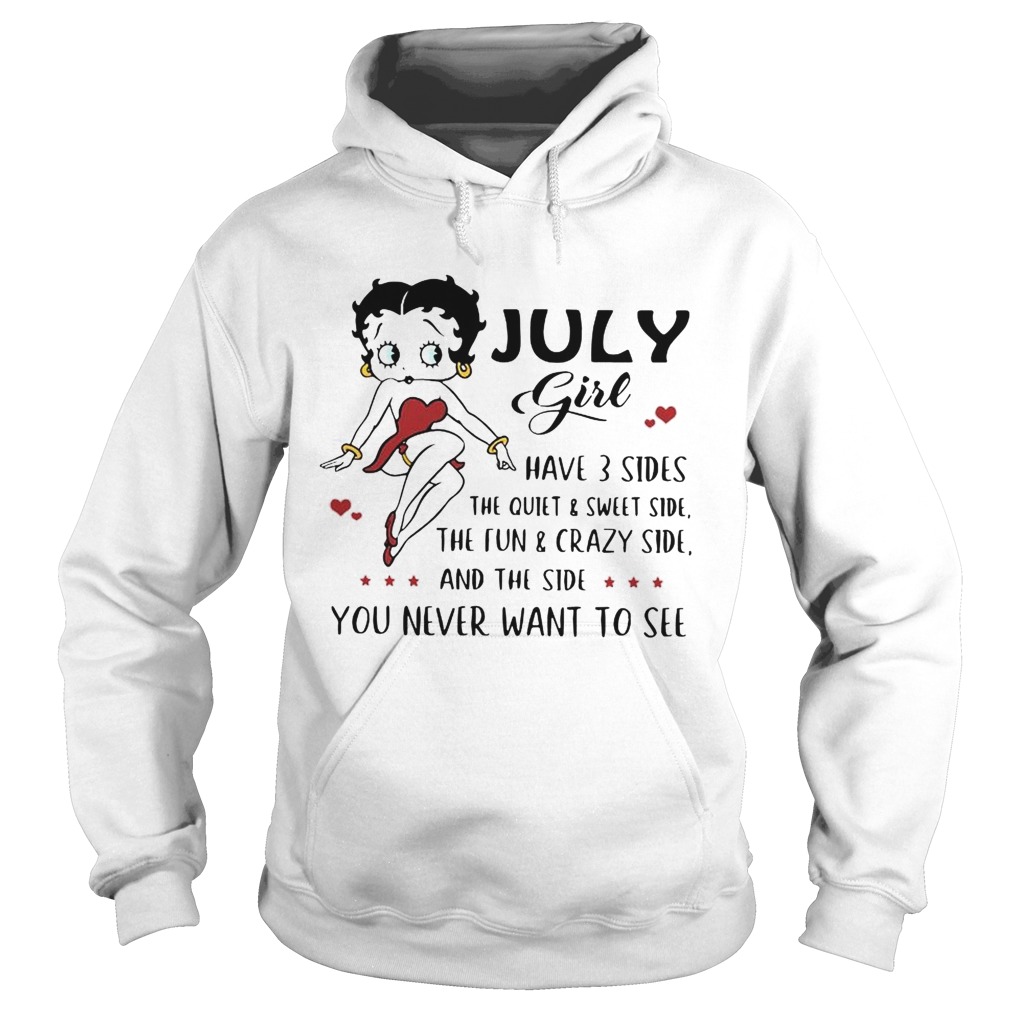 Betty Boop July girl I have 3 sides quiet sweet side the side you never want to see Hoodie