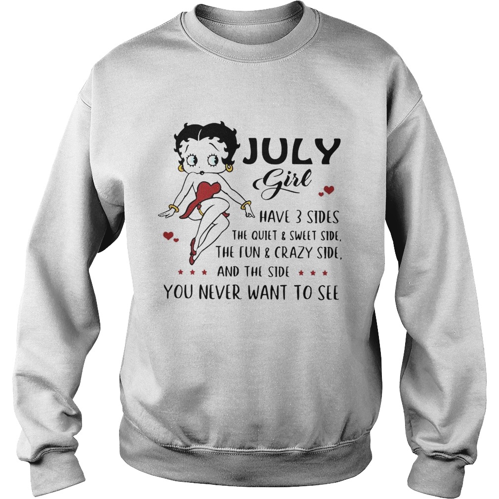 Betty Boop July girl I have 3 sides quiet sweet side the side you never want to see Sweatshirt
