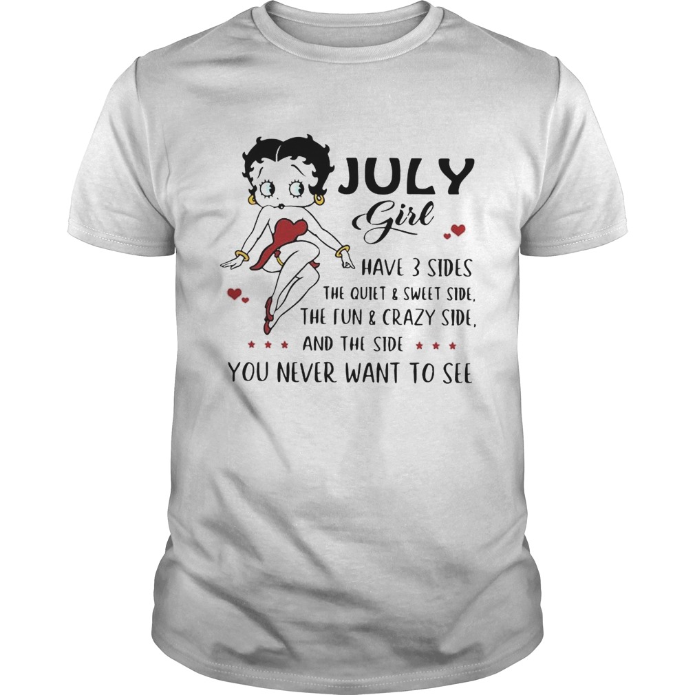 Betty Boop July girl I have 3 sides quiet sweet side the side you never want to see shirt