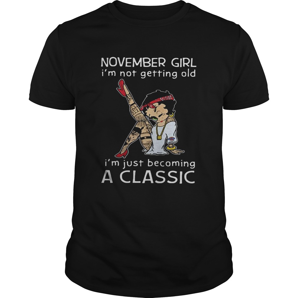 Betty Boop November girl Im not getting old Im just becoming a classic shirt