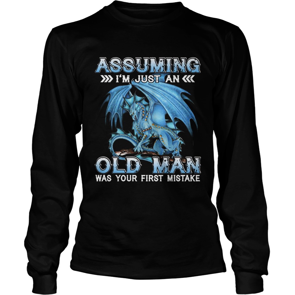 Blue dragon Assuming im just an old man was your first mistake LongSleeve
